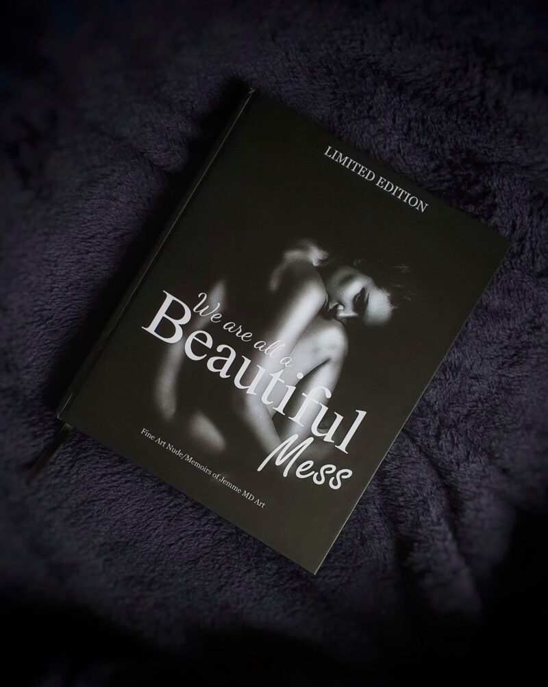 We are all a Beautiful Mess: Fine Art Nude/Memoirs of Jemme MD Art